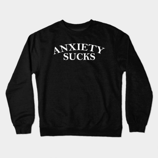 Anxiety Really Sucks (White) Crewneck Sweatshirt