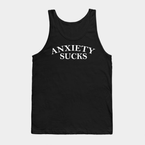Anxiety Really Sucks (White) Tank Top