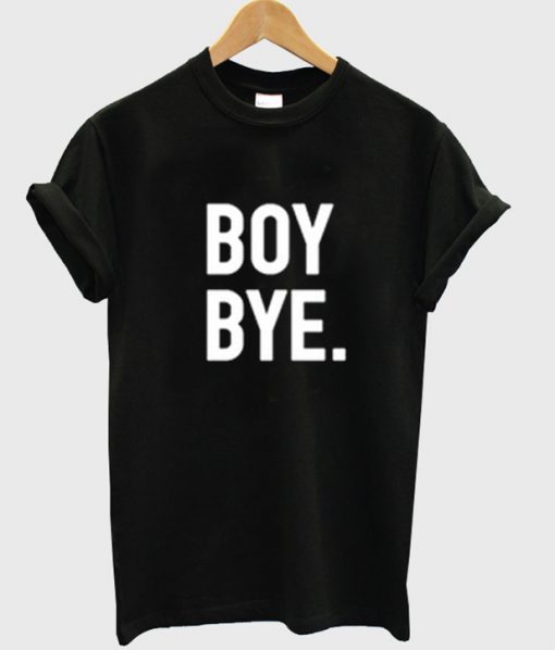 Boy Bye T-Shirt