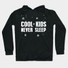 Cool Kids Never Sleep Hoodie