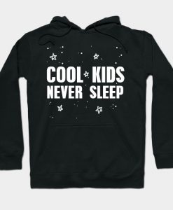 Cool Kids Never Sleep Hoodie