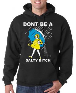 Don't Be A Salty Bitch Funny Humor Hoodie