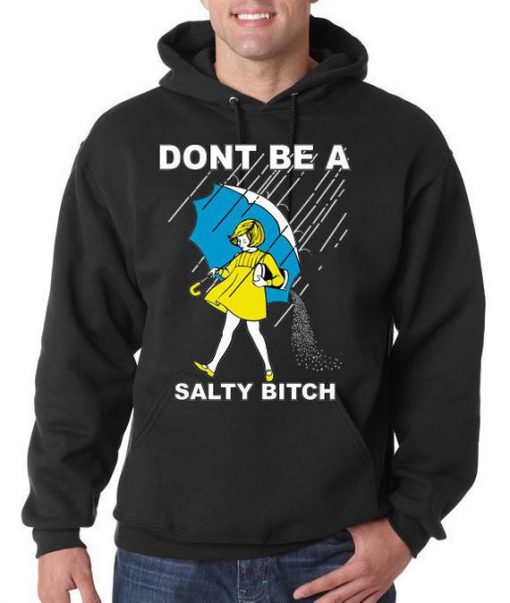 Don't Be A Salty Bitch Funny Humor Hoodie