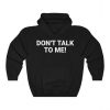 Dont Talk To Me Hoodie