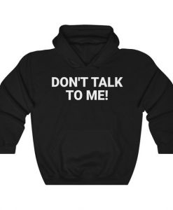 Dont Talk To Me Hoodie