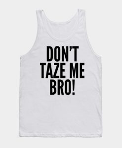 Don't Taze Me Bro! Tank Top