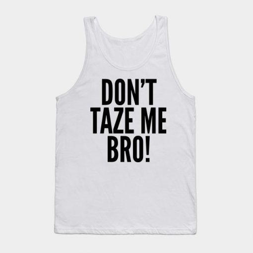 Don't Taze Me Bro! Tank Top