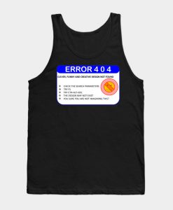 ERROR 404 DESIGN NOT FOUND Tank Top