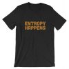 Eclectic Entropy Happens Shirt