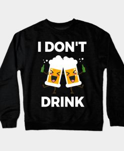 Funny I Don't Drink Alcohol Shirt Gift Crewneck Sweatshirt