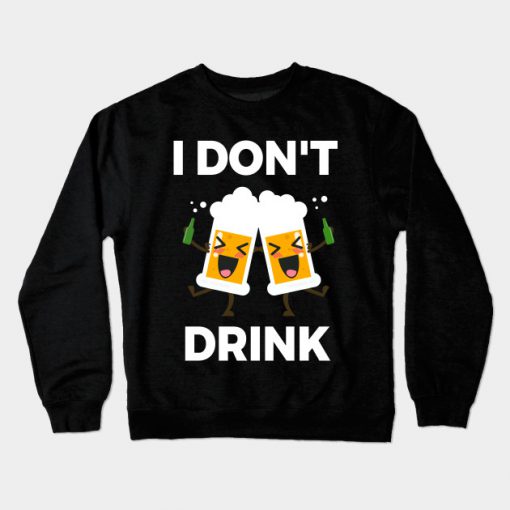 Funny I Don't Drink Alcohol Shirt Gift Crewneck Sweatshirt