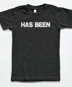 Has Been T Shirt