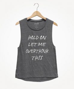 Hold On Let me Overthink This Tank Top