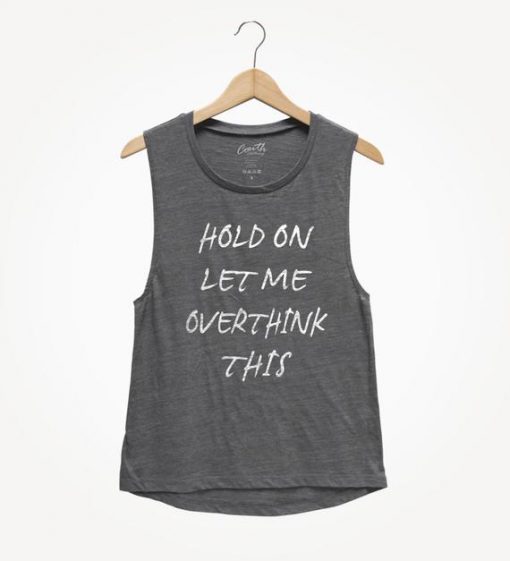 Hold On Let me Overthink This Tank Top