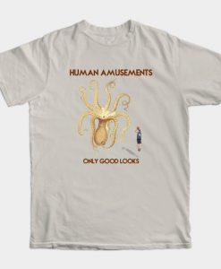 Human Amusements - Only Good Looks T-Shirt