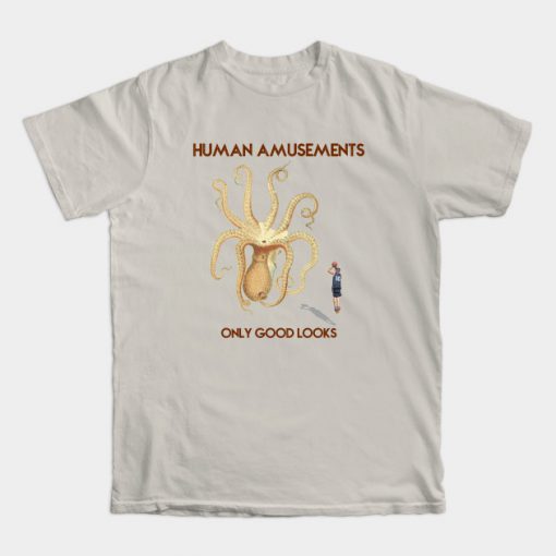 Human Amusements - Only Good Looks T-Shirt