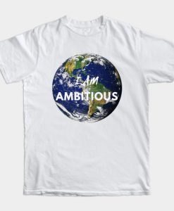 I AM AMBITIOUS DESIGN T-Shirt