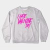 I Hate Velentine Day Crewneck Sweatshirt