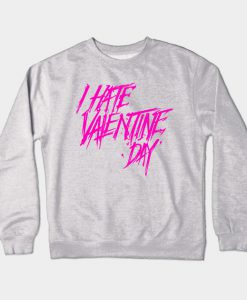 I Hate Velentine Day Crewneck Sweatshirt