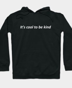 IT'S COOL TO BE KIND Hoodie