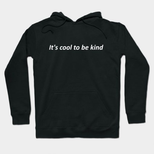 IT'S COOL TO BE KIND Hoodie