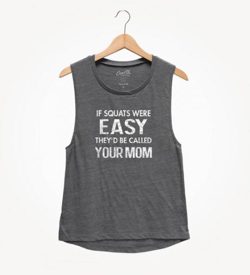 If squats were easy they'd be called your Mom Tank Top