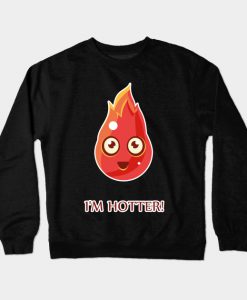 I'm Hotter Shirt Sexy Fire Tshirt Gift Tee Crewneck Sweatshirt