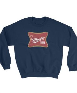 It's Mueller Time Sweatshirt