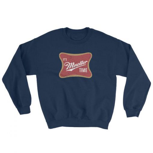 It's Mueller Time Sweatshirt