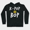 K-Pop = Bop T-Shirt Hoodie