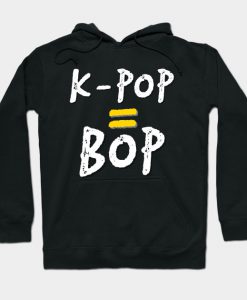 K-Pop = Bop T-Shirt Hoodie