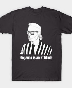 Karl Lagerfeld elegance is an attitude T-Shirt