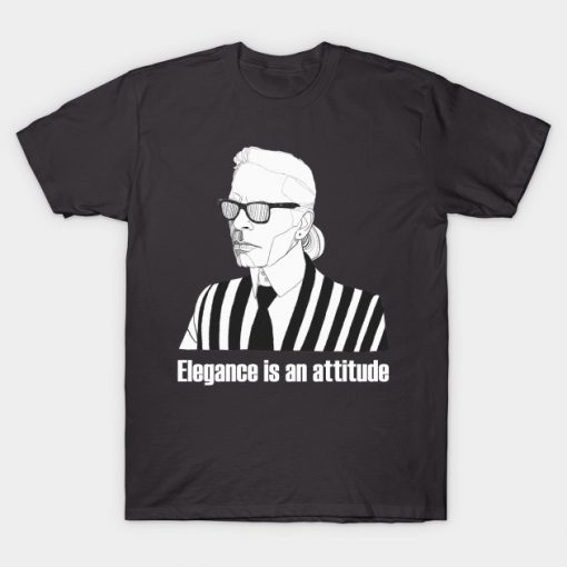 Karl Lagerfeld elegance is an attitude T-Shirt