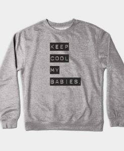 Keep cool my babies. - Conan O'Brien Crewneck Sweatshirt