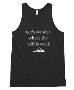 Let's Wander Where The Wifi Is Weak Tank Top