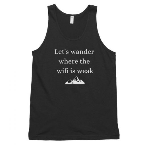 Let's Wander Where The Wifi Is Weak Tank Top