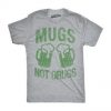 Mugs Not Drugs Shirt