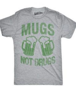 Mugs Not Drugs Shirt
