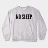 NO SLEEP Crewneck Sweatshirt