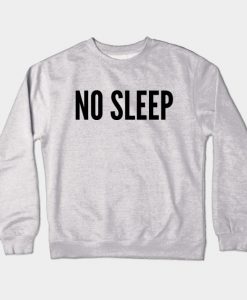 NO SLEEP Crewneck Sweatshirt