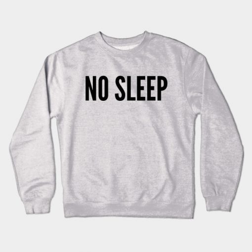 NO SLEEP Crewneck Sweatshirt