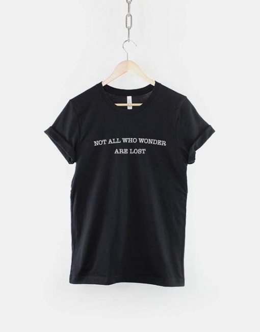 Not All Who Wonder Are Lost T-Shirt