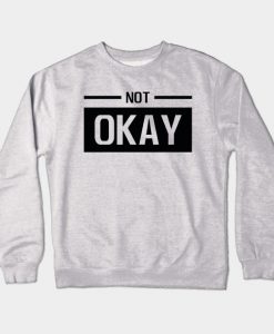 Not Okay Crewneck Sweatshirt