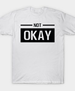 Not Okay T-Shirt