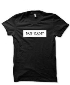 Not Today T-Shirt