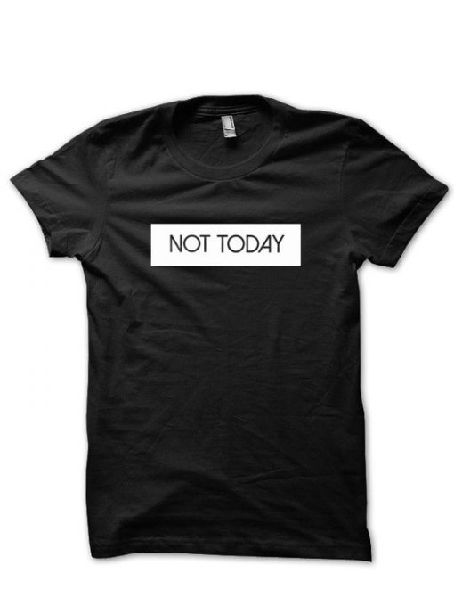 Not Today T-Shirt