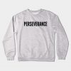 PERSEVERANCE Crewneck Sweatshirt