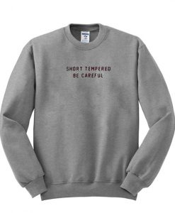 Short Tempered Be Careful Sweatshirt