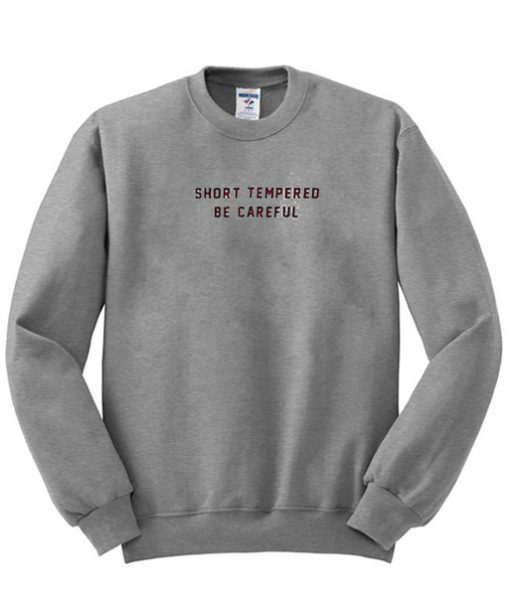 Short Tempered Be Careful Sweatshirt