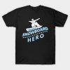 Snowboard Hero Winter Mountains Snow Gift T-Shirt